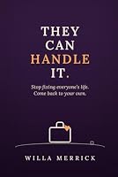 THEY CAN HANDLE IT: How to Stop Fixing, Rescuing, and Managing Everyone’s Life and Come Back to Your Own B0HDRGNHQH Book Cover