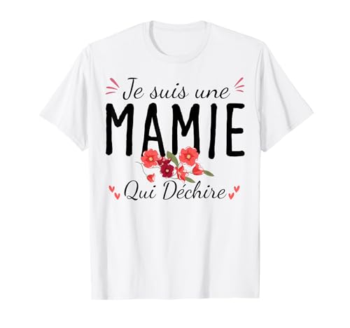 Je suis Une Mamie Qui Déchire Fête des Grand Mères Fleurs T-Shirt