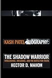 KASH PATEL BIOGRAPHY: – Intelligence, Influence, and the Battle for Truth
