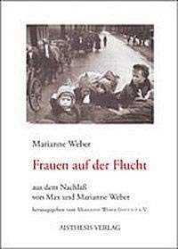 Frauen auf der Flucht: Aus dem Nachlaß von Max und Marianne Weber