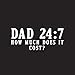 How Much Does It Cost Sarcastic Funny Fathers Day T Shirt XL Black6
