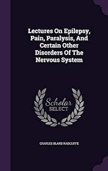 Hardcover Lectures On Epilepsy, Pain, Paralysis, And Certain Other Disorders Of The Nervous System Book