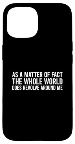 As A Matter Of Fact The Whole World Does Revolve Around Me �X�}�z�P�[�X iPhone 15 �p