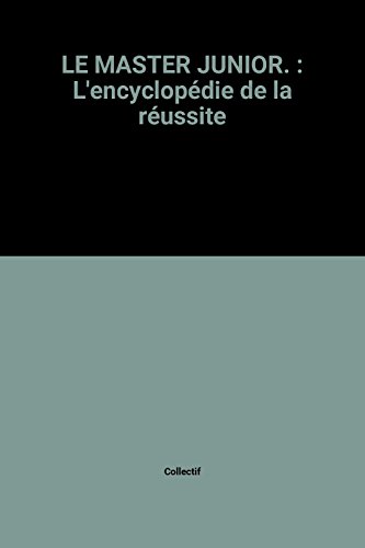 LE MASTER JUNIOR. : L'encyclopédie de la réussite