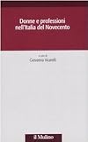  Donne e professioni nell\'Italia del Novecento