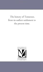 Vedi scheda su Amazon The history of Tennessee, from its earliest settlement to the present time.