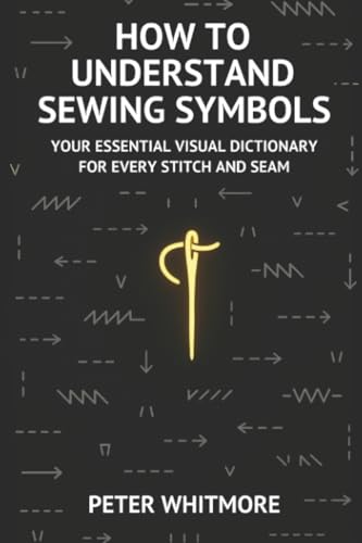 How to Understand Sewing Symbols: Your Essential Visual Dictionary for