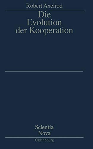 Die Evolution Der Kooperation (Scientia Nova) (German Edition): Aus Dem Amerikanischen Übersetzt Un