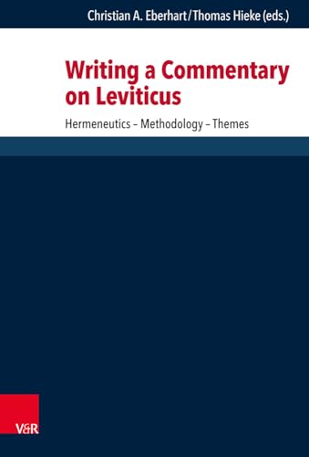 Writing a Commentary on Leviticus: Hermeneutics - Methodology - Themes (Forschungen zur Religion und Literatur des Alten und Neuen Testaments, 276)