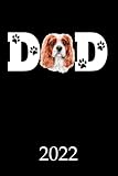  2022: Calendar Cavalier King Charles Spaniel Dog Dad Monthly Weekly Daily Planner  Cute Cavalier Dogs Planner  Dated Week Day Month Calendar 2022 ... Family Work & Sports 140 Sites 6x9 Gift
