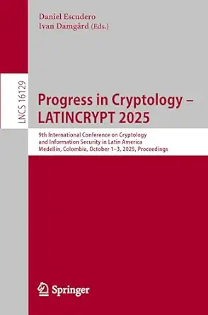 Progress in Cryptology – LATINCRYPT 2025: 9th International Conference on Cryptology and Information Security in Latin America, Medellín, Colombia, ...-Wow! eBook