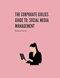 Corporate Girlies Guide to Social Media Management: By Brittany Farrell