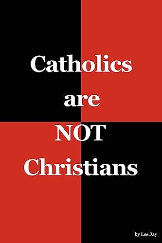 Catholics are NOT Christians