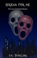 Scream For Me (Love Is Masked) 1068996927 Book Cover