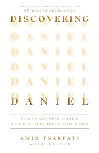 Discovering Daniel: Finding Our Hope in God’s Prophetic Plan Amid Global Chaos