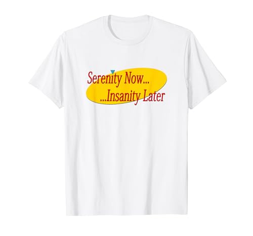 Serenity Now Madness Later T-Shirt, Men, White, Large