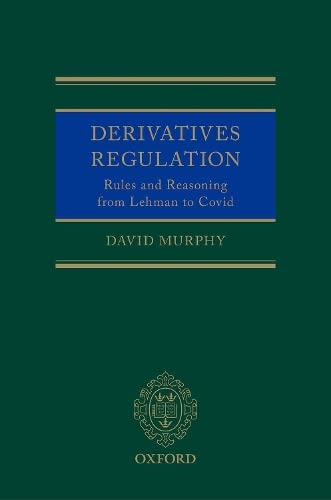Derivatives Regulation: Rules and Reasoning from Lehman to Covid