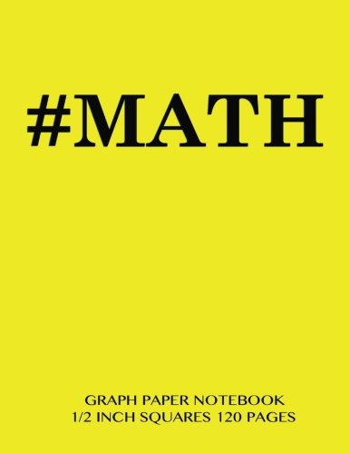 #MATH Graph Paper Notebook 1/2 inch squares 120 pages: Notebook perfect for school Math with yellow cover, 8.5 x 11 graph paper with 1/2 inch squares, ... sums, composition notebook or even journal