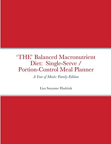 'THE' Balanced Macronutrient Diet: Single-Serve / Portion-Control Meal Planner: A Year of Meals: Family Edition