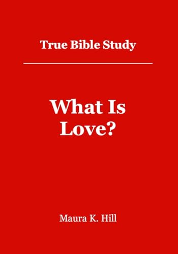 True Bible Study - What Is Love?: What Is Love?