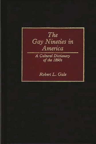 The Gay Nineties in America: A Cultural Dictionary of the 1890s
