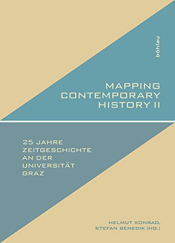 Mapping Contemporary History: Exemplary Fields of Research in 25 Years of Contemporary History Studies at Graz University Exemplarische ... an Der Universitat Graz (2) (German Edition)