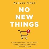 No New Things: A Radically Simple 30-Day Guide to Saving Money, the Planet, and Your Sanity