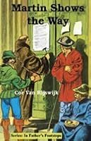 Martin Shows the Way (Rijswijk, Cor Van, in Father's Footsteps.) 1894666801 Book Cover
