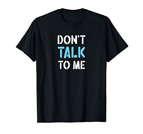 DON'T TALK TO ME - Funny Anti Social Introvert Maglietta