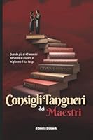Consigli Tangueri dei Maestri: Quando più di 40 maestri decidono di aiutarti a migliorare il tuo tango (Italian Edition) B09RLSWB1V Book Cover