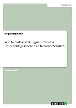 Paperback Wie beeinflusst Bilingualismus das Unterrichtsgeschehen an Kärntner Schulen? [German] Book