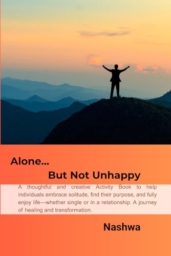 Escape Activated: Alone But Not Unhappy: A thoughtful and creative guide to help individuals embrace solitude, find their purpose, and fully enjoy ... A journey of healing and transformation.