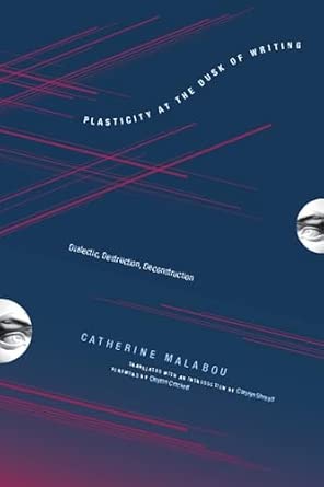Plasticity at the Dusk of Writing: Dialectic, Destruction, Deconstruction book cover
