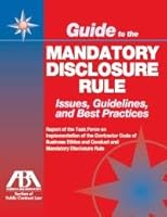 Guide to the Mandatory Disclosure Rule: Issues, Guidelines, and Best Practices: Report of the Task Force on Implementation of the Contractor Code of B 1604427825 Book Cover