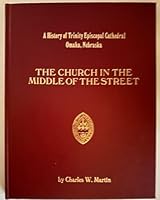 A history of Trinity Episcopal Cathedral, Omaha, Nebraska: The church in the middle of the street, 1838-1982 B0006EE4XY Book Cover