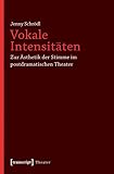  Vokale Intensitäten: Zur Ästhetik der Stimme im postdramatischen Theater