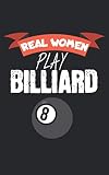 Real women play billiard: Notizbuch für Billiard/Pool Spieler mit Zeilen. Für Notizen, Skizzen, Zeichnungen, als Kalender oder Geschenk. Geeignet für Spielstände und Punkte.