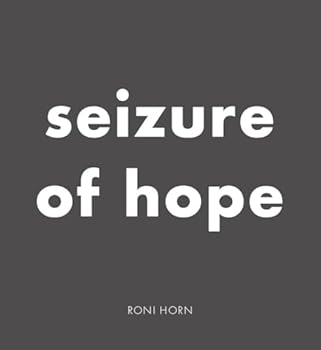 Hardcover Roni Horn: Seizure of Hope Book