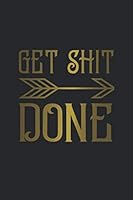 Get Shit Done : Aim High College Ruled Journal and Notebook - Motivational Blank Medium Lined Diary for Notes, Goals and Brilliant Ideas - Gold Arrow Cover 1661735460 Book Cover