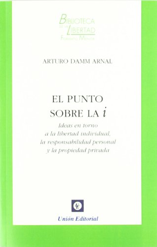 Portada de El punto sobre la i: Ideas en torno a la libertad individual, la responsabilidad personal y la propiedad privada