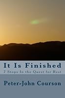 It Is Finished: 7 Stops In the Quest for Rest 1517286670 Book Cover