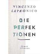 Die Perfektionen: Roman | Die literarische Sensation aus Italien