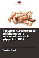 Nouveaux curcuminoïdes inhibiteurs de la neuraminidase de la grippe A (H1N1) (French Edition) 6208472172 Book Cover