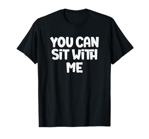 You Can Sit With Me Making Friends School Men Women Kids T-Shirt