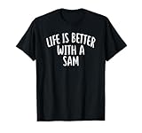 Life Is Better With A SAM T-Shirt Funny Name Tee SAM T-Shirt