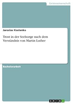 Trost in der Seelsorge nach dem Verst�ndnis von Martin Luther