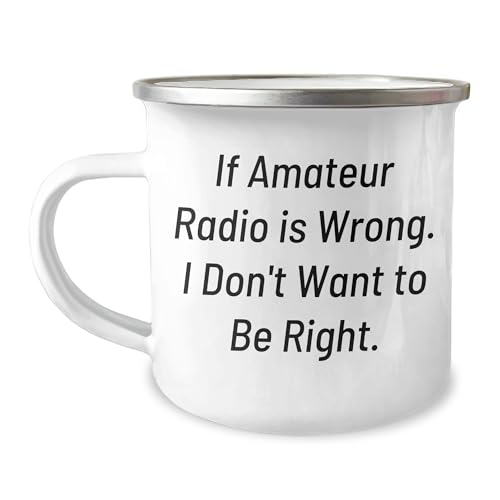 Amateur Radio Enthusiasts Gifts from Family for Christmas Camping Mug If Amateur Radio Is Wrong I Don't Want To Be Right.