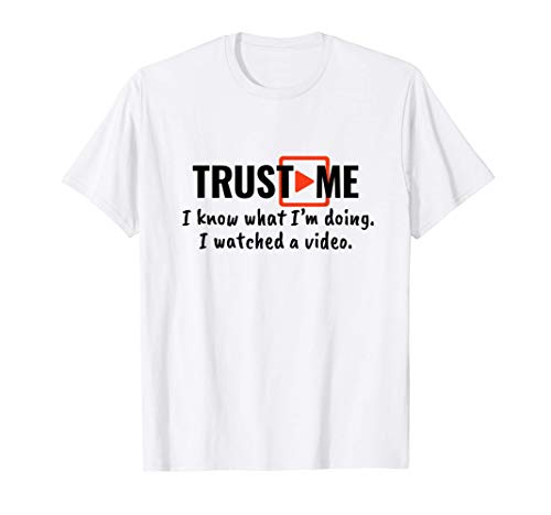 Trust Me I Know What I'm Doing I Watched a