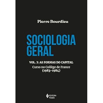 Capa do livro Sociologia geral vol. 3: As formas do capital - Curso no College de France (1983-1984): Volume 3