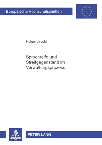 Spruchreife und Streitgegenstand im Verwaltungsprozess (Europäische Hochschulschriften Recht) (German Edition)